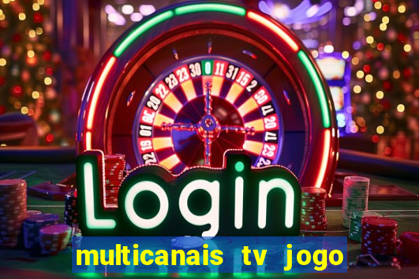 multicanais tv jogo ao vivo